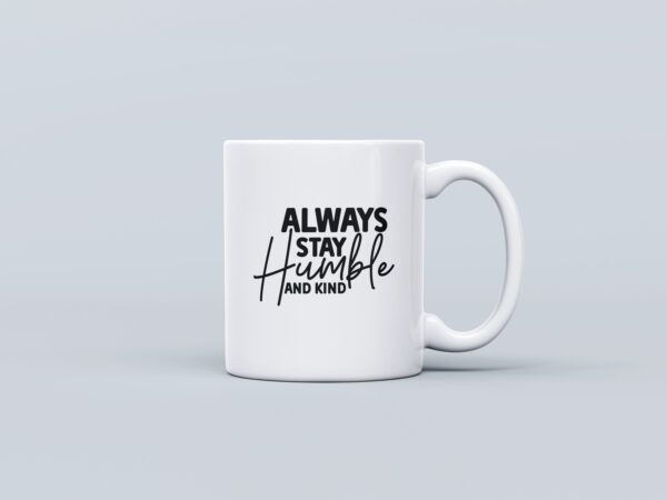 Always Stay Humble and Kind Mug